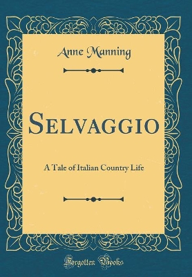 Book cover for Selvaggio: A Tale of Italian Country Life (Classic Reprint)