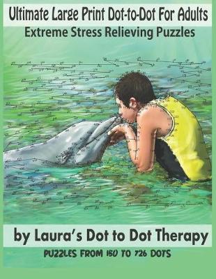 Cover of Ultimate Large Print Dot-to-Dot For Adults Extreme Stress Relieving Puzzles