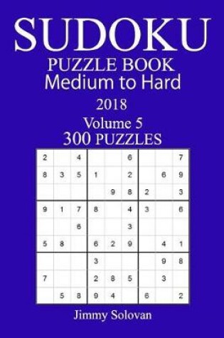 Cover of 300 Medium to Hard Sudoku Puzzle Book 2018