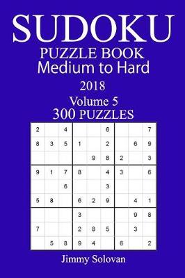 Book cover for 300 Medium to Hard Sudoku Puzzle Book 2018