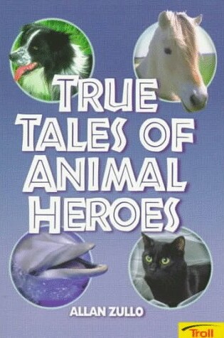 Cover of True Tales of Animal Heroes