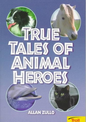 Book cover for True Tales of Animal Heroes