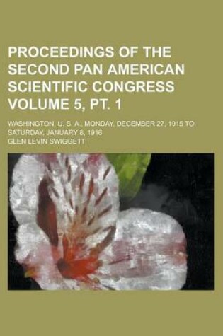 Cover of Proceedings of the Second Pan American Scientific Congress; Washington, U. S. A., Monday, December 27, 1915 to Saturday, January 8, 1916 Volume 5, PT. 1