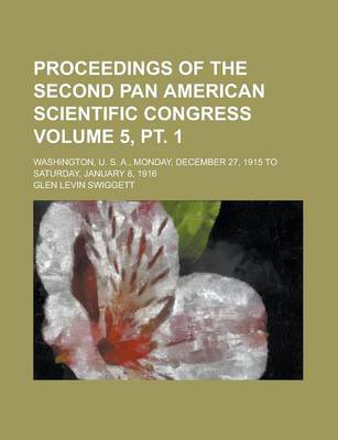 Book cover for Proceedings of the Second Pan American Scientific Congress; Washington, U. S. A., Monday, December 27, 1915 to Saturday, January 8, 1916 Volume 5, PT. 1