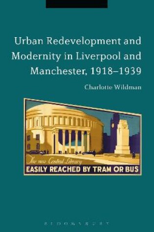 Cover of Urban Redevelopment and Modernity in Liverpool and Manchester, 1918-1939