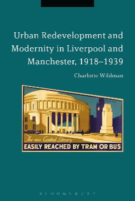 Book cover for Urban Redevelopment and Modernity in Liverpool and Manchester, 1918-1939