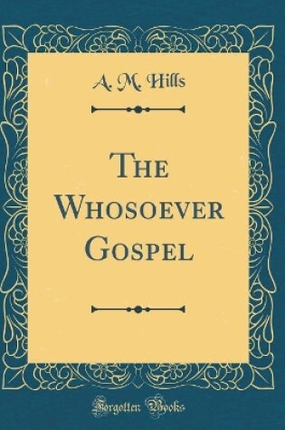 Cover of The Whosoever Gospel (Classic Reprint)