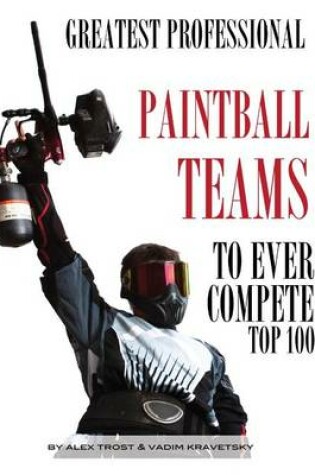 Cover of Greatest Professional Paintball Teams to Ever Compete