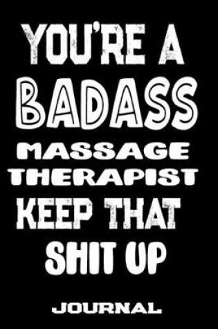 Cover of You're A Badass Massage Therapist Keep That Shit Up