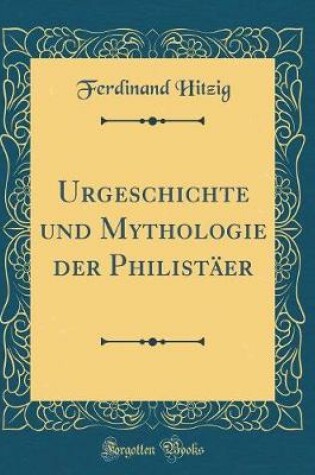 Cover of Urgeschichte Und Mythologie Der Philistaer (Classic Reprint)