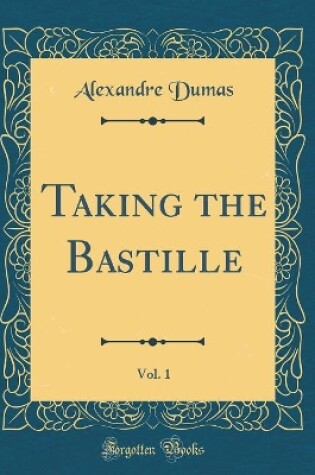 Cover of Taking the Bastille, Vol. 1 (Classic Reprint)