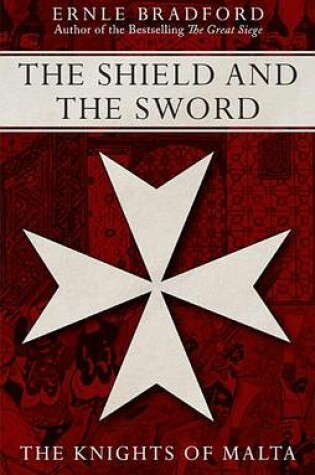 Cover of The Shield and the Sword: The Knights of St John Jerusalem Rhodes and Malta