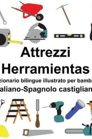 Cover of Italiano-Spagnolo castigliano Attrezzi/Herramientas Dizionario bilingue illustrato per bambini
