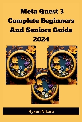 Cover of Meta Quest 3 Complete Beginners And Seniors Guide 2024