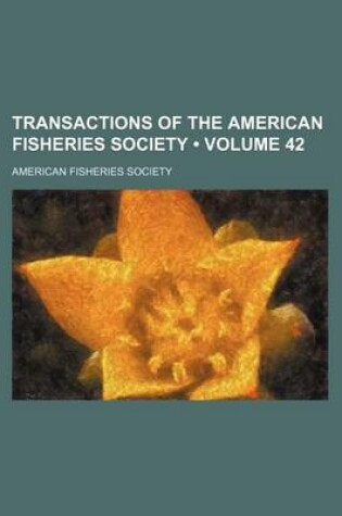 Cover of Transactions of the American Fisheries Society (Volume 42)