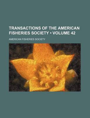 Book cover for Transactions of the American Fisheries Society (Volume 42)