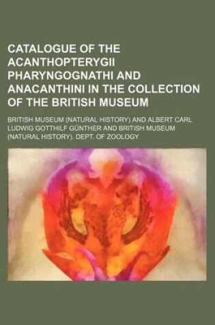 Cover of Catalogue of the Acanthopterygii Pharyngognathi and Anacanthini in the Collection of the British Museum