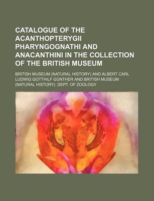 Book cover for Catalogue of the Acanthopterygii Pharyngognathi and Anacanthini in the Collection of the British Museum
