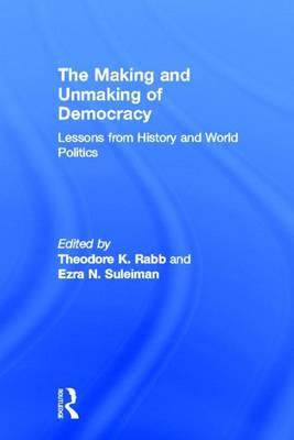 Book cover for Making and Unmaking of Democracy, The: Lessons from History and World Politics
