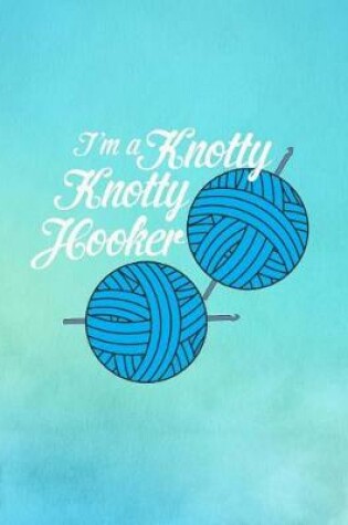 Cover of I'm a Knotty Knotty Hooker