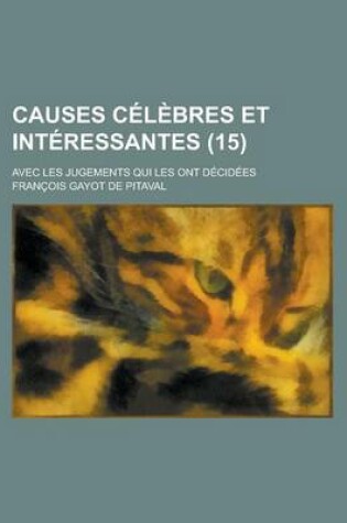 Cover of Causes Celebres Et Interessantes; Avec Les Jugements Qui Les Ont Decidees (15)