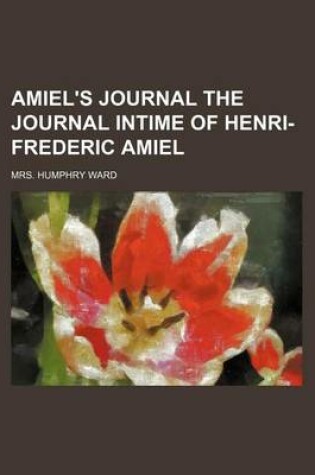 Cover of Amiel's Journal the Journal Intime of Henri-Frederic Amiel