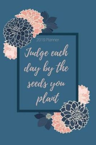 Cover of Judge Each Day by the Seeds You Plant