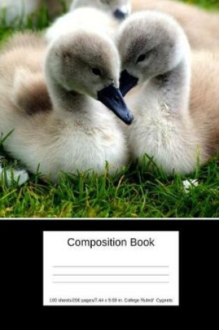 Cover of Composition Book 100 Sheets/200 Pages/7.44 X 9.69 In. College Ruled/ Cygnets