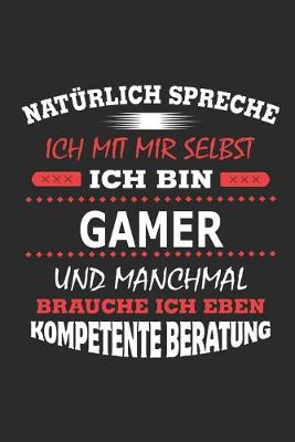 Book cover for Natürlich spreche ich mit mir selbst Ich bin Gamer und manchmal brauche ich eben kompetente Beratung