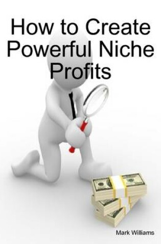 Cover of How to Create Powerful Niche Profits