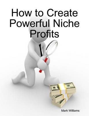 Book cover for How to Create Powerful Niche Profits