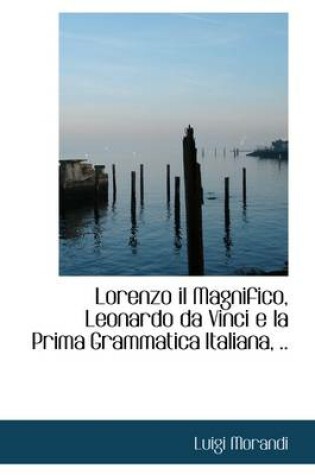 Cover of Lorenzo Il Magnifico, Leonardo Da Vinci E La Prima Grammatica Italiana