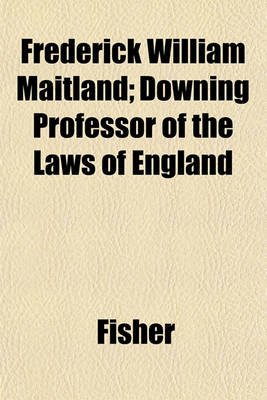 Book cover for Frederick William Maitland; Downing Professor of the Laws of England
