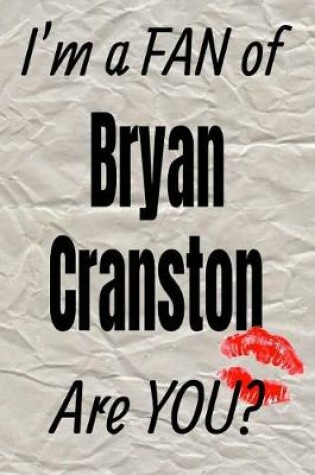 Cover of I'm a Fan of Bryan Cranston Are You? Creative Writing Lined Journal