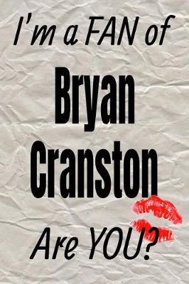 Book cover for I'm a Fan of Bryan Cranston Are You? Creative Writing Lined Journal