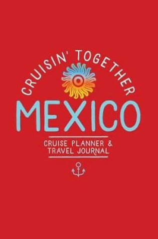 Cover of Cruisin' Together, Mexico Cruise Planner and Travel Journal