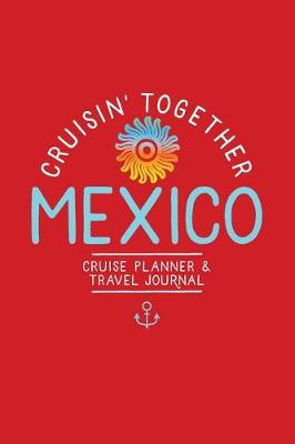 Book cover for Cruisin' Together, Mexico Cruise Planner and Travel Journal