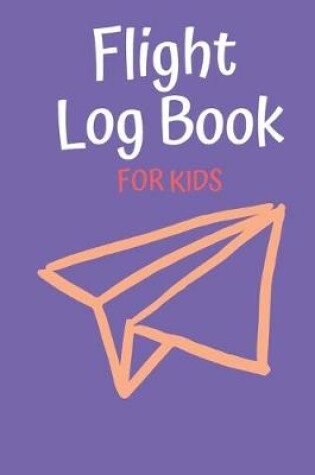 Cover of Flight Log Book For Kids