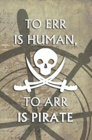 Cover of To Err Is Human, To Arr Is Pirate