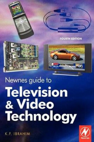 Cover of Newnes Guide to Television and Video Technology: The Guide for the Digital Age - From HDTV, DVD and Flat-Screen Technologies to Multimedia Broadcasting, Mobile TV and Blu Ray
