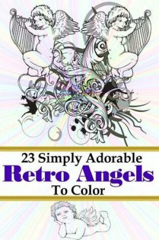 Cover of 23 Simply Adorable Retro Angels to Color