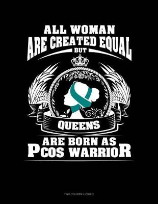 Book cover for All Women Are Created Equal But Queens Are Born as Pcos Warrior