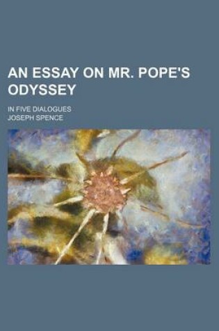 Cover of An Essay on Mr. Pope's Odyssey; In Five Dialogues