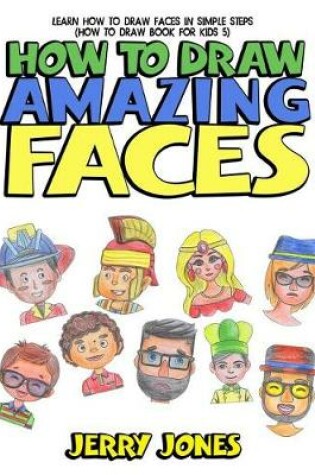 Cover of How to Draw Amazing Faces