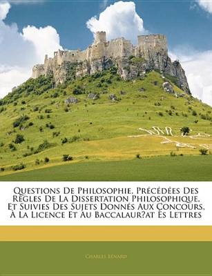 Book cover for Questions de Philosophie, Prcdes Des Rgles de La Dissertation Philosophique, Et Suivies Des Sujets Donns Aux Concours, La Licence Et Au Baccalaurat S Lettres