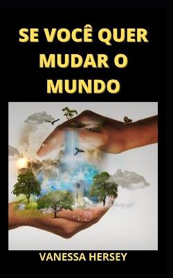 Book cover for Se Voce Quer Mudar O Mundo