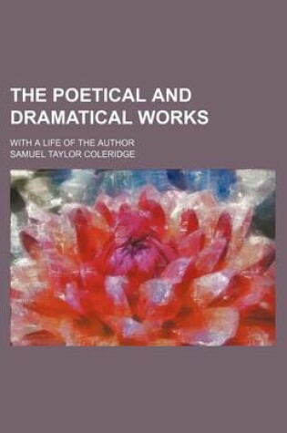 Cover of The Poetical and Dramatical Works; With a Life of the Author