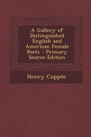Cover of A Gallery of Distinguished English and American Female Poets - Primary Source Edition