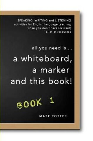 Cover of all you need is a whiteboard, a marker and this book - Book 1