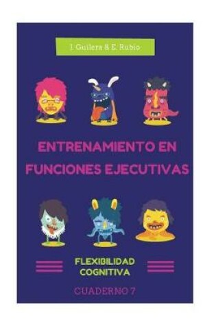 Cover of Entrenamiento en Funciones Ejecutivas. Flexibilidad Cognitiva. Cuaderno 7.